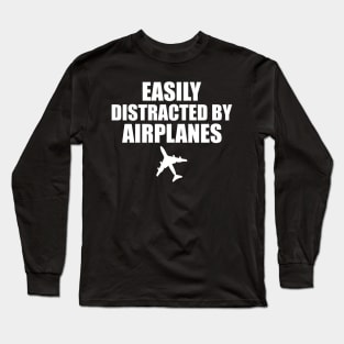 Airplane Pilot - Easily distracted by airplanes w Long Sleeve T-Shirt